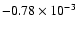 $-0.78
\times 10^{-3}$