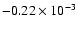 $-0.22 \times 10^{-3}$