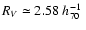 $R_V \simeq 2.58~ h_{70}^{-1}~$