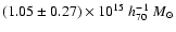 $(1.05 \pm 0.27) \times 10^{15}
~h_{70}^{-1}~M_\odot$