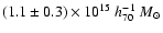 $(1.1\pm 0.3) \times
10^{15}~h_{70}^{-1}~M_\odot$