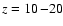 $z=10\hspace{-0.4mm}-\hspace{-0.7mm}20$