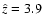 $\hat{z} = 3.9$
