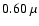 $0.60~\mu$
