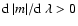 ${\rm d}~\vert m\vert/{\rm d}~\lambda>0$