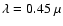 $\lambda=0.45~\mu$