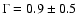 $\Gamma=0.9\pm0.5$