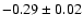 $-0.29\pm 0.02$