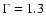 $\Gamma=1.3$