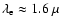 $\lambda_{\rm e} \approx 1.6~\mu$