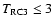 $T_{\rm RC3} \leq 3$