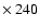 $\times~240$