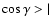 $\cos \gamma>\vert$