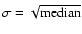 $\sigma=\sqrt{\rm median}$