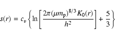 \begin{displaymath}
s(r)= c_v \left\{ \ln \left [ \frac{2 \pi (\mu m_{\rm p})^{8/3} K_0(r)}{h^2} \right ] + \frac{5}{3} \right\}\;
\end{displaymath}