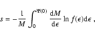 \begin{displaymath}
s=-\frac{1}{M}\int^{\Psi(0)}_0 \frac{{\rm d}M}{{\rm d}\epsilon} \ln f(\epsilon) {\rm d}\epsilon\;,
\end{displaymath}