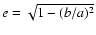 $e=\sqrt{1-(b/a)^2}$