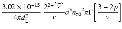 $\displaystyle \frac{3.02\times10^{-15}}{4 \pi d^2_{\rm L}}\ \frac{2^{2+\frac{2p-3}{\nu}}}{\nu} a^3 {{n_{\rm e}}_0}^2 \pi \Gamma\left[{\frac{3-2p}{\nu}}\right]$