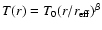 $T(r)=T_0
(r/r_{\rm eff})^\beta$