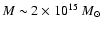 $M \sim 2 \times
10^{15}\ M_{\odot}$
