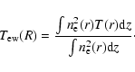 \begin{displaymath}T_{\rm ew}(R) = \frac{\int n^2_{\rm e}(r) T(r) {\rm d}z}
{\int n^2_{\rm e}(r) {\rm d}z}\cdot
\end{displaymath}