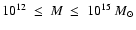 $10^{12}\ \leq\ M\ \leq\ 10^{15}\
M_\odot$