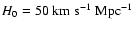 $H_0 = 50\;\rm
km\;s^{-1}\;Mpc^{-1}$