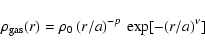 \begin{displaymath}
\rho_{\rm gas}(r)=\rho_0\:{(r/a)}^{-p}\:\exp[- {(r/a)}^{\nu}]
\end{displaymath}