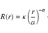 \begin{displaymath}
R(r) = \kappa \left(\frac{r}{a}\right)^{-\alpha}\cdot
\end{displaymath}