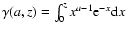 $\gamma(a,z) = \int^{z}_{0} x^{a-1} {\rm e}^{-x} {\rm d} x$