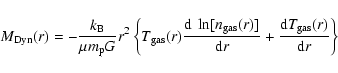 \begin{displaymath}M_{\rm Dyn}(r)= -\frac{k_{\rm B}}{\mu m_{\rm p} G} r^2 \left\...
...\rm d}r}
+ \frac{{\rm d}T_{\rm gas}(r)}{{\rm d}r}\right\} \;
\end{displaymath}