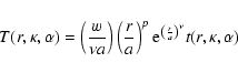 \begin{displaymath}
T(r,\kappa,\alpha) = \left(\frac{w}{\nu a}\right) \left (\fr...
...rm e}^{{\left (\frac{r}{a} \right )}^{\nu}} t(r,\kappa,\alpha)
\end{displaymath}
