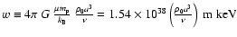 $w \equiv 4 \pi ~ G ~\frac{\mu m_{\rm p}}{k_{\rm B}} ~\frac{\rho_0 a^3}{\nu} = 1.54 \times 10^{38} \left(\frac{\rho_0 a^3}{\nu}\right)\ {\rm m\;keV}$