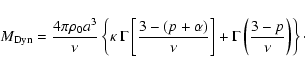 \begin{displaymath}
M_{\rm Dyn}= \frac{4 \pi \rho_0 a^3}{\nu}\left\{\kappa ~ \Ga...
...)}{\nu}\right]+\Gamma\left(\frac{3-p}{\nu}\right)\right\}\cdot
\end{displaymath}