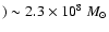 $)\sim2.3\times10^{8}~M_{\odot}$