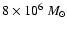 $8\times10^{6}~M_{\odot}$