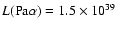 $L({\rm Pa}\alpha) = 1.5 \times 10^{39}$