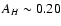 $A_{H}\sim 0.20$
