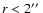 $r<2\hbox{$^{\prime\prime}$ }$