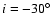 $i=-30^{\circ }$