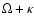 $\Omega +\kappa $