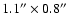 $1.1''\times 0.8''$