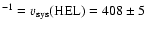 $^{-1}=v_{\rm sys}{\rm (HEL)}=408\pm5$