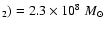 $_2)=2.3\times10^{8}~M_{\odot}$