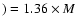 $)=1.36\times M$