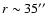 $r\sim35\hbox{$^{\prime\prime}$ }$