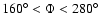 $160^{\circ}<\Phi<280^{\circ}$