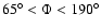 $65^{\circ}<\Phi<190^{\circ}$