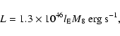 \begin{displaymath}L= 1.3\times 10^{46} l_{\rm {E}} M_8~
\mbox{erg s}^{-1}
\mbox{,}
\end{displaymath}