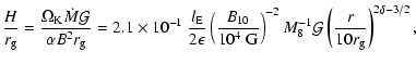 $\displaystyle \frac{H}{r_{\rm {g}}}= \frac{\Omega_{\rm {K}} {\dot M}
\mathcal{G...
...^{-1} {\mathcal{G}} \left(\frac{r}{10 r_{\rm {g}}}\right)^{2\delta-3/2}\mbox{,}$
